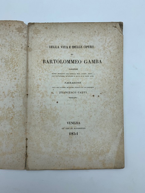 Della vita e delle opere di Bartolomeo Gamba bassanese… Narrazione letta nell'Accademia de' Concordi… dal suo Presidente Francesco Caffi viniziano